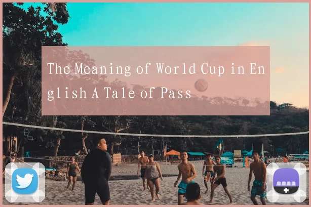 The Meaning of World Cup in English A Tale of Pass