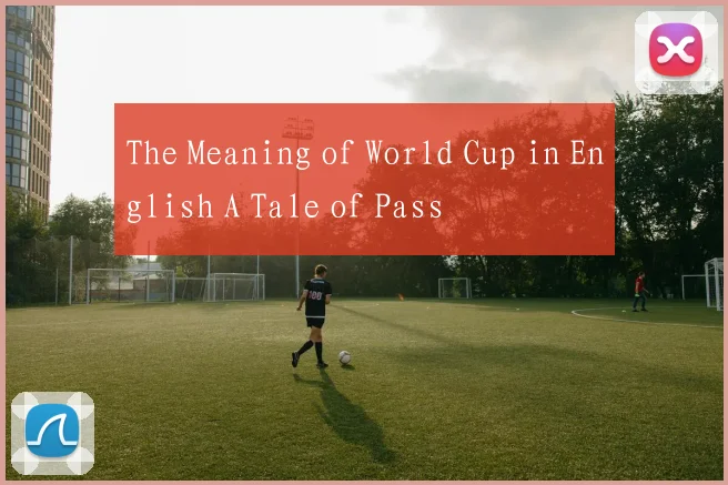 The Meaning of World Cup in English A Tale of Pass